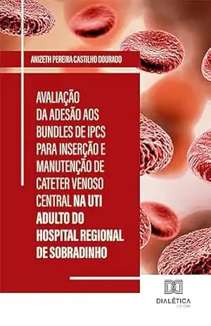 Avaliação da Adesão aos Bundles de IPCS para Inserção e Manutenção de Cateter Venoso Central na UTI Adulto do Hospital Regional de Sobradinho – Anizeth Pereira Castilho Dourado