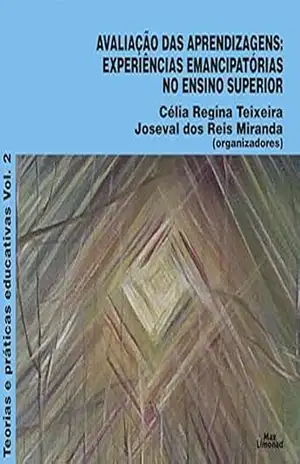 Avaliação das aprendizagens: Experiências Emancipatórias no Ensino Superior (Teorias e Práticas Educativas Livro 2) – Célia Regina Teixeira