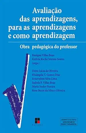 Avaliação das aprendizagens, para as aprendizagens e como aprendizagem: Obra pedagógica do professor – Benigna Villas Boas