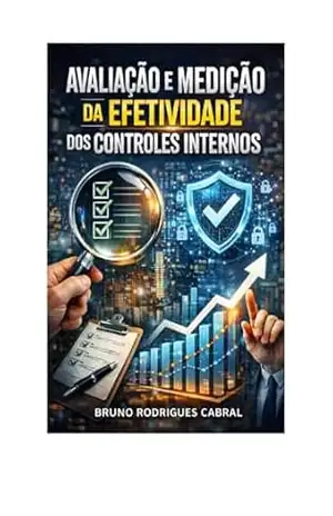 Avaliação e medição da efetividade dos controles internos - Bruno  Rodrigues Cabral