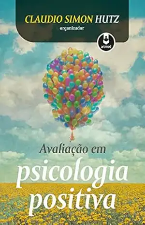 Avaliação em psicologia positiva – Claudio Simon Hutz