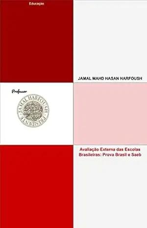 Avaliação Externa das Escolas Brasileiras: Prova Brasil e Saeb: Educação – JAMAL MAHD HASAN HARFOUSH
