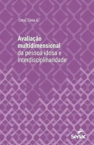 Avaliação multidimensional da pessoa idosa e interdisciplinaridade (Série Universitária) - Tânia G. Lima