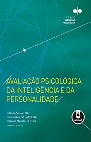 Avaliação Psicológica da Inteligência e da Personalidade – Coleção Avaliação Psicológica – Claudio Simon Hutz