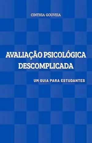 Avaliação Psicológica Descomplicada: Um guia para estudantes – Cinthia Gouveia