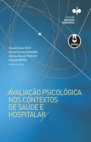 Avaliação Psicológica nos Contextos de Saúde e Hospitalar – Claudio Simon Hutz