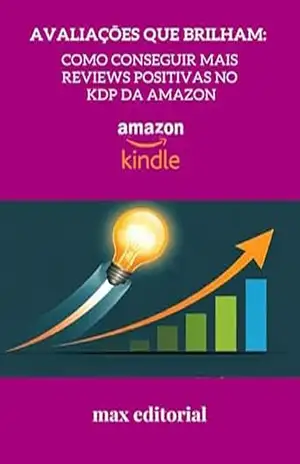 Avaliações que Brilham: Como Conseguir Mais Reviews Positivas no KDP da Amazon (COMO FAZER SUCESSO NA AMAZON) – MAX EDITORIAL