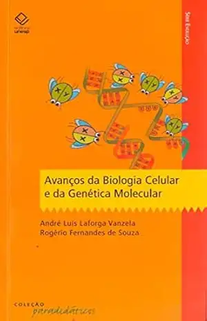 Avanços da biologia celular e da genética molecular – Andre Luis Laforga Vanzela