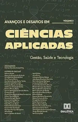 Avanços e Desafios em Ciências Aplicadas: Gestão, Saúde e Tecnologia: – Volume 2 – Adailton Azevêdo Araújo Filho