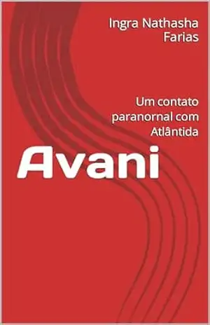 Avani: Um contato paranornal com Atlântida - Ingra Nathasha Farias