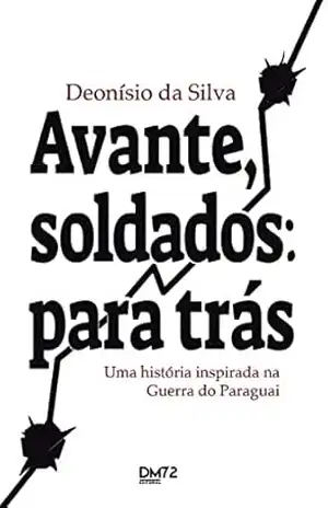 Avante, soldados: para trás – Uma história inspirada na Guerra do Paraguai – Deonísio da Silva