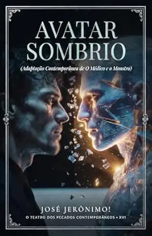 AVATAR SOMBRIO: Adaptação Contemporânea de ‘O Médico e o Monstro’ (O TEATRO DOS PECADOS CONTEMPORÂNEOS) – JOSÉ  JERÔNIMO!