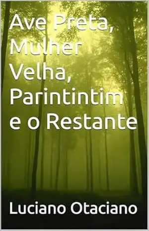Ave Preta, Mulher Velha, Parintintim e o Restante – Luciano  Otaciano