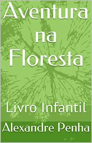 Aventura na Floresta: Livro Infantil – Alexandre Penha