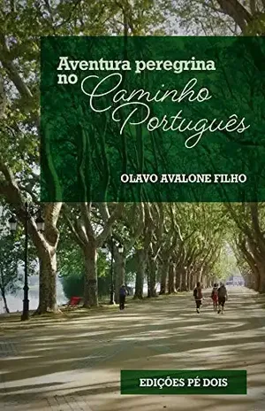 Aventura peregrina no Caminho Português - Olavo Avalone Filho