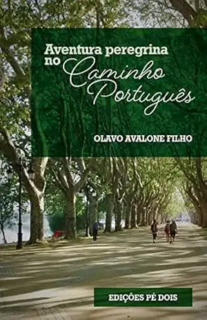 Aventura peregrina no Caminho Português – Olavo Avalone Filho