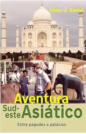 Aventura Sudeste Asiático: Entre Pagodas e Palácios – Franz Bartel