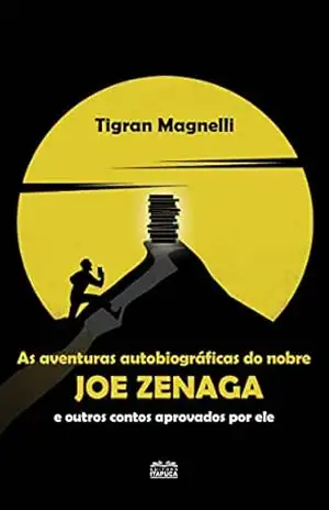 Aventuras autobiográficas do nobre Joe Zenaga e outros contos aprovados por ele – Tigran Magnelli