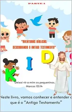 Aventuras Bíbiclas, Descobrindo o Antigo Testamento: Deixe seus filhos começar a caminhar pelo caminho da redenção, antes que os levem para os desvios da vida. (Aventuras Biblicas. Livro 1) – AMM Socram