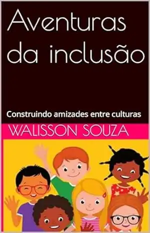 Aventuras da inclusão: Construindo amizades entre culturas – walisson souza