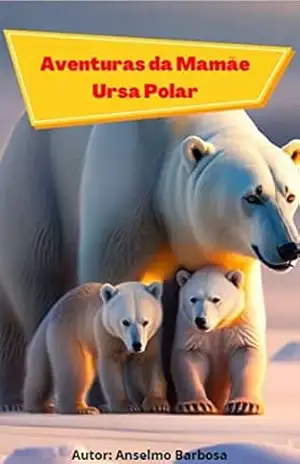 Aventuras da Mamãe Urso Polar – Anselmo Barbosa