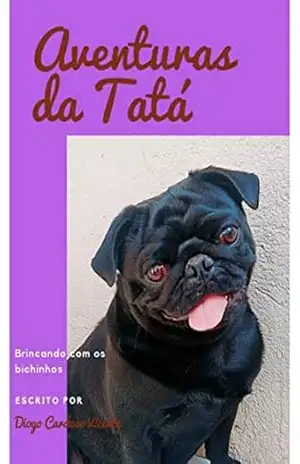 Aventuras da Tatá: Brincando com os bichinhos – Diogo Cardoso Vicente