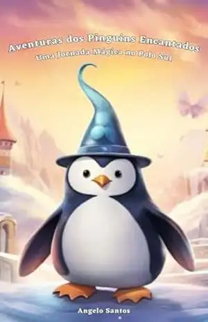 Aventuras dos Pinguins Encantados: Uma Jornada Mágica no Polo Sul – Francisco  Angelo Santos