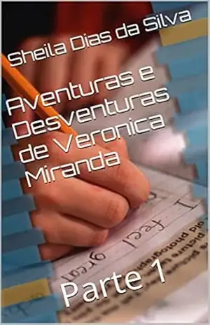 Aventuras e Desventuras de Veronica Miranda: Parte 1 – Sheila Dias da Silva