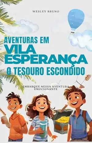 Aventuras em Vila Esperança: O Tesouro Escondido – Wesley Bruno