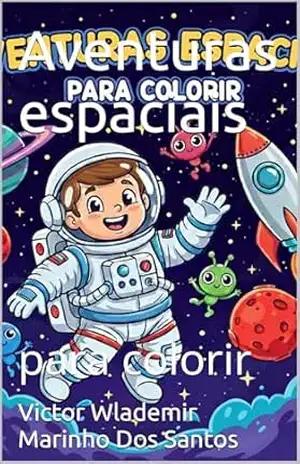 Aventuras espaciais: para colorir - Victor Wlademir Marinho Dos Santos