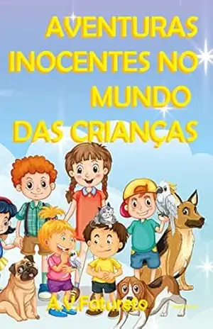 Aventuras Inocentes no Mundo das Crianças: Um livro de contos – A. Fatureto
