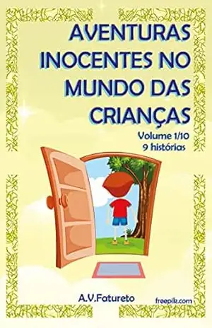 Aventuras Inocentes no Mundo das Crianças: Volume 1/10 – A.V. Fatureto