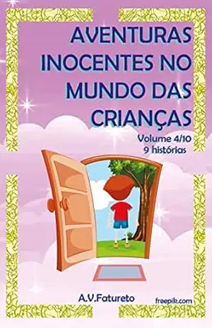 Aventuras Inocentes no Mundo das Crianças: Volume 4/10 – A.V. Fatureto