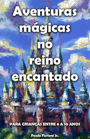 Aventuras mágicas no reino encantado – Paulo Furlani Jr.