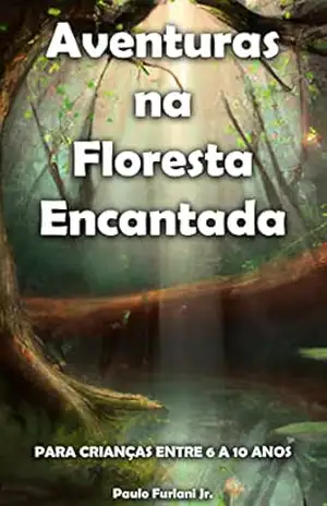 Aventuras na Floresta Encantada – Paulo Furlani Jr.