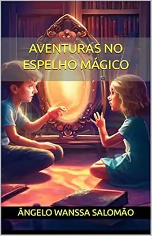 Aventuras no Espelho Mágico – Ângelo Wanssa Salomão