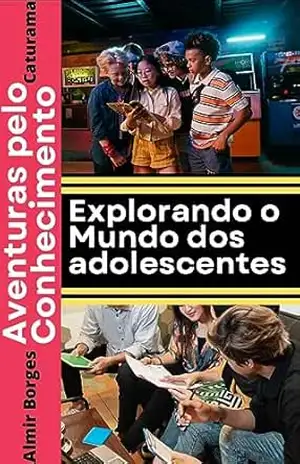 Aventuras pelo Conhecimento: Explorando o Mundo dos Adolescentes – Almir Borges  Caturama