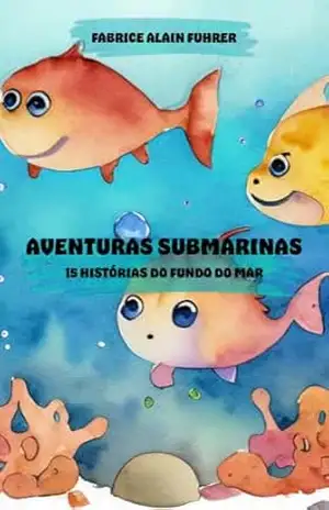 Aventuras Submarinas: 15 Histórias do Fundo do Mar – Fabrice Fuhrer