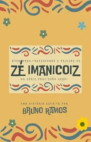 Aventuras, travessuras e pelejas de Zé Imanicoiz (Profissão: herói) – Bruno  Resende Ramos