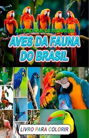 AVES DA FAUNA DO BRASIL: LIVRO PARA COLORIR AVES DA FAUNA DO BRASIL PARA CRIANÇAS E ADULTOS – ANTÔNIO CARLOS  RODRIGUES