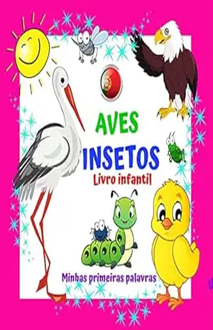 AVES INSETOS Livro infantil Minhas primeiras palavras.: Para meninos e meninas de 2 a 4 anos. Diversão e aprendizado. Boa sorte! (Minhas primeiras palavras Um livro para crianças de 2 a 4 anos.) – Igom Graf Books