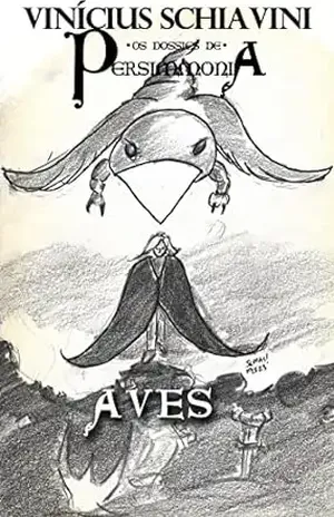 Aves: Os Dossiês de Persimmonia – Vinícius Schiavini