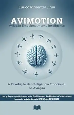 AVIMOTION – Aviação Emocionalmente Inteligente: A Revolução da Inteligência Emocional na Aviação – Eurico Lima