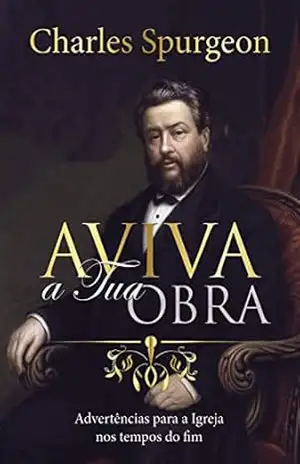 Aviva a Tua obra: Para a Igreja nos tempos do fim – Charles Haddon Spurgeon