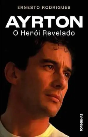 Ayrton o herói revelado – Ernesto Rodrigues
