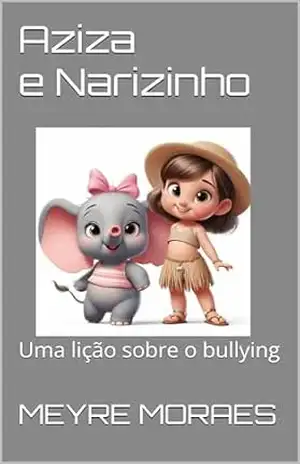 Aziza e Narizinho: Uma lição sobre o bullying – meyre  moraes