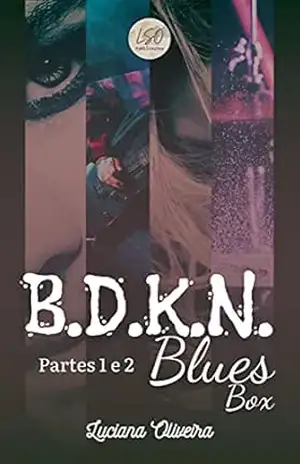 B.D.K.N. Blues Box: Partes 1 e 2 – Luciana Oliveira (LSOliveira80)