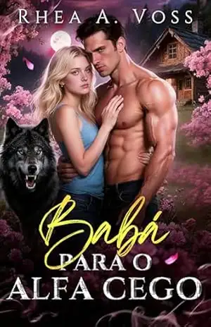 Babá para o Alfa Cego: Uma Romance Paranormal de Companheiros Predestinados, Grumpy Sunshine e Relacionamento Falso (Ecos do Selvagem Livro 2) – Rhea A.  Voss
