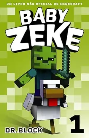 Baby Zeke 1: Um Livro Não Oficial de Minecraft (A Vida e as Aventuras de um Guerreiro Zumbi) - Dr. Block