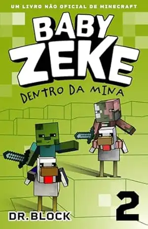 Baby Zeke 2 – Dentro da Mina: Um Livro Não Oficial de Minecraft (A Vida e as Aventuras de um Guerreiro Zumbi) - Dr. Block